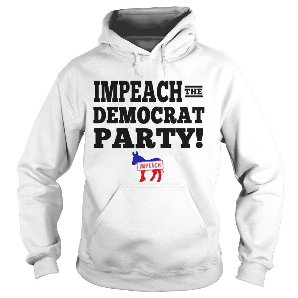 Impeach the democrat party impeach Hoodie