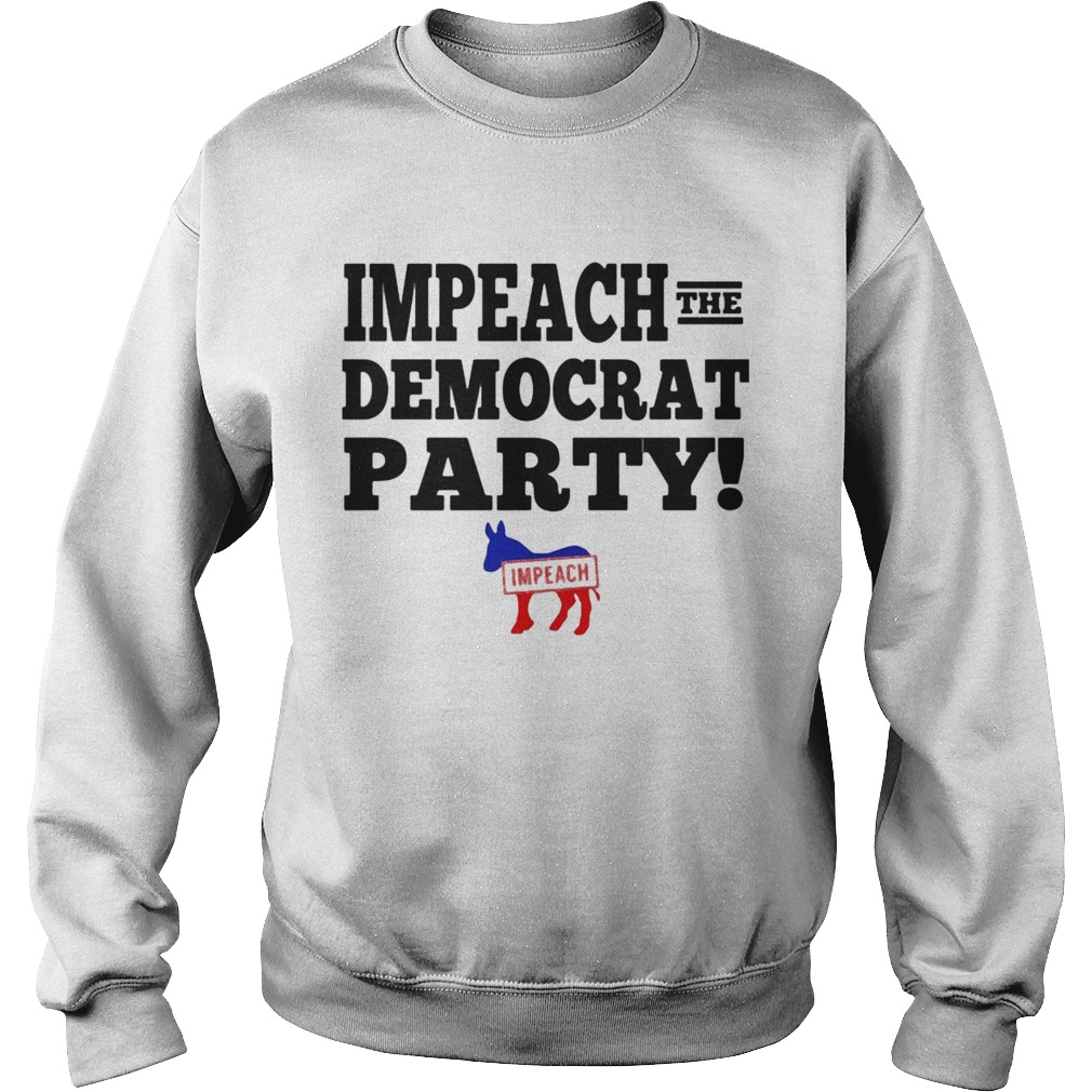 Impeach the democrat party impeach Sweatshirt