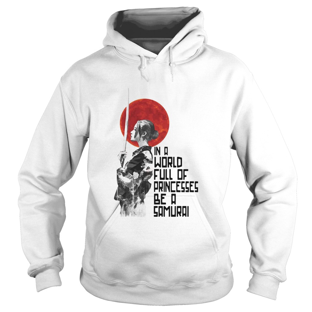 In A World Full Of Princesses Be A Samurai Hoodie