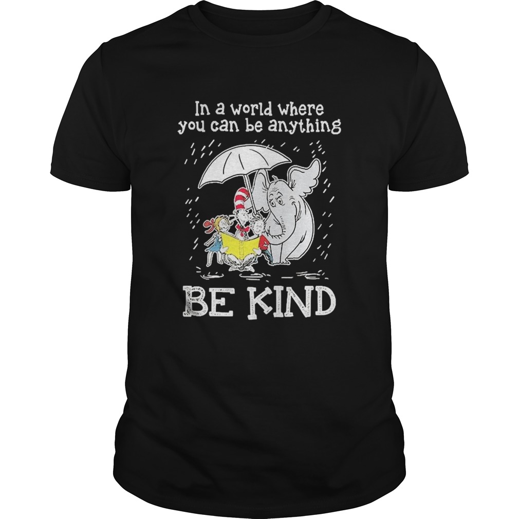 In A World Where You Can Be Anything Be Kind shirt