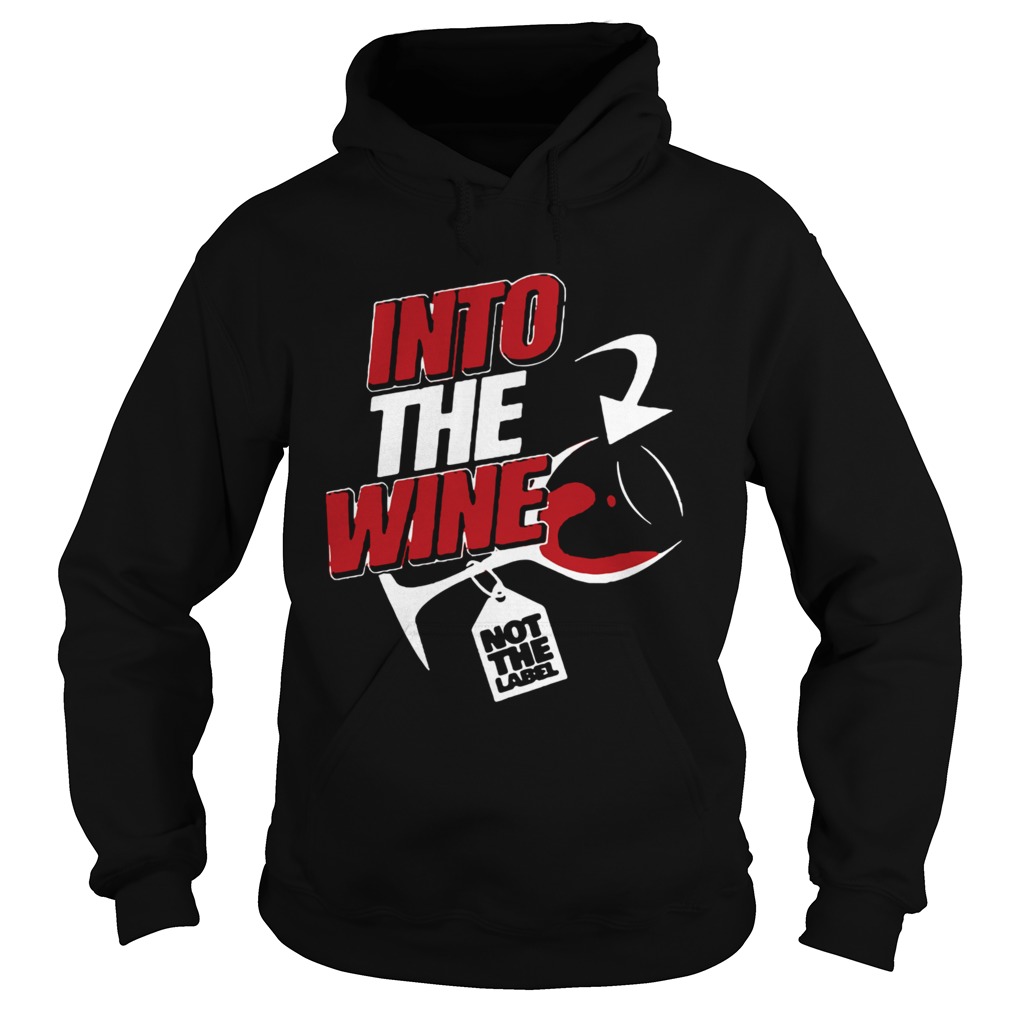 Into The Wine Not The Label Hoodie