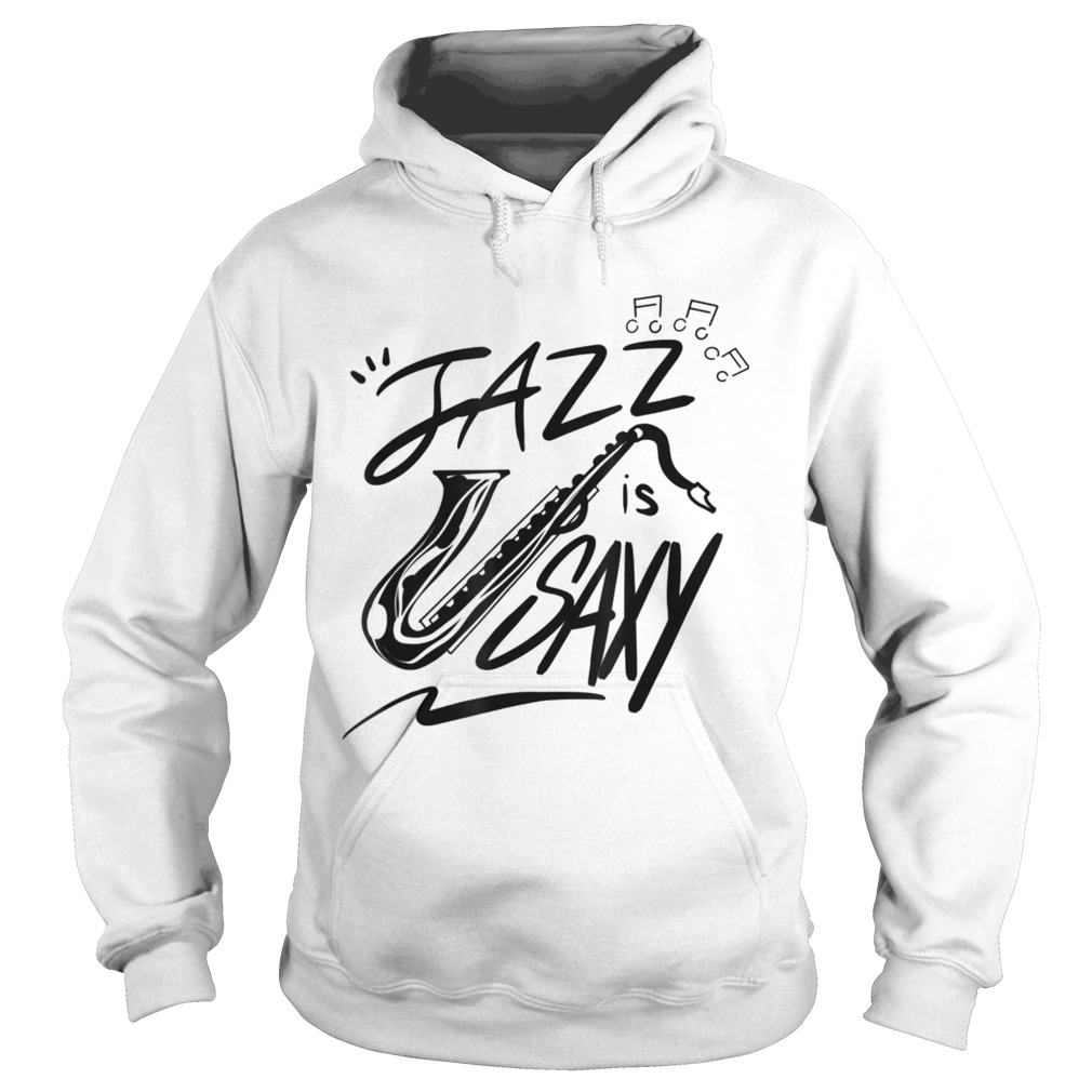 Jazz Is Saxy Music Saxophonist Sax Hoodie