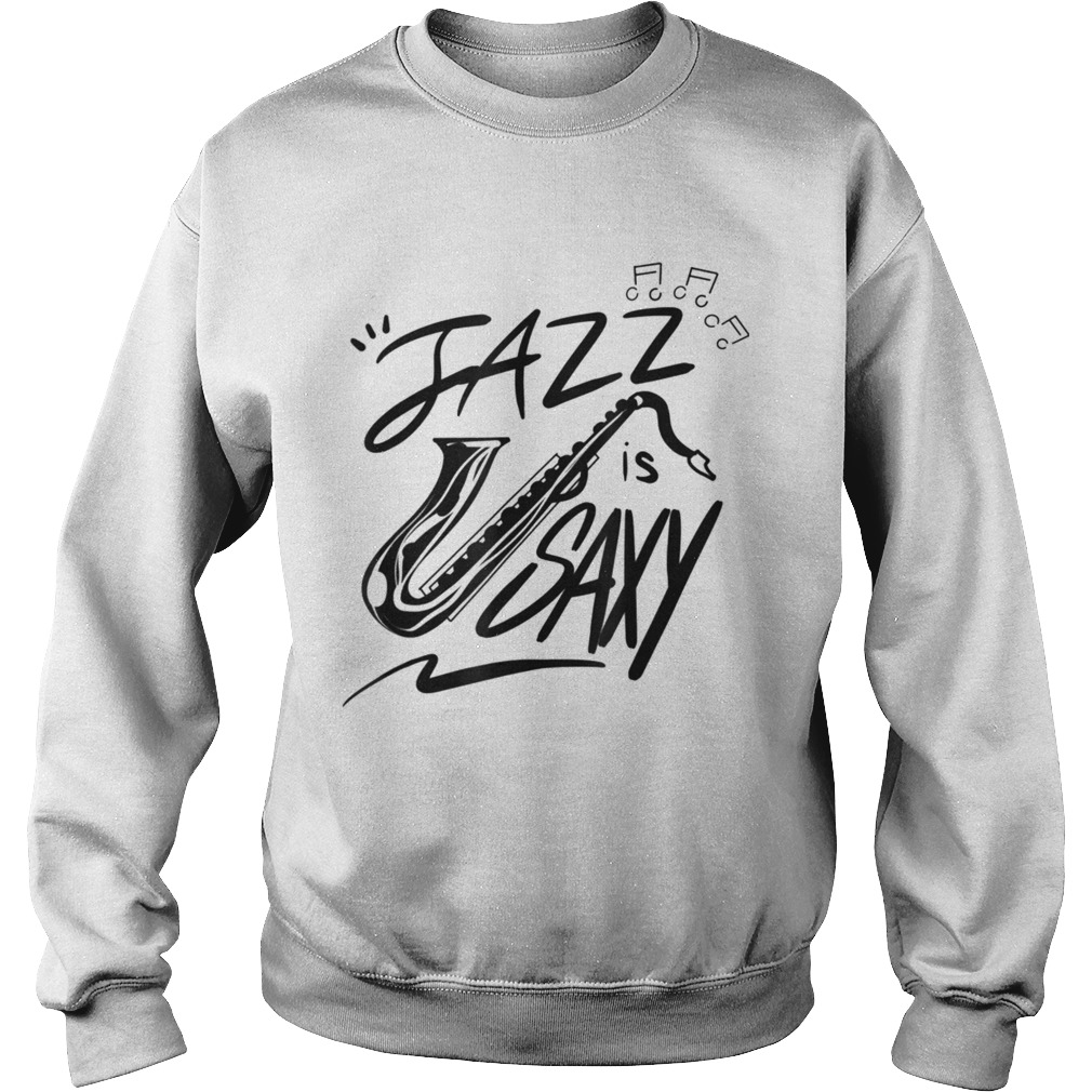 Jazz Is Saxy Music Saxophonist Sax Sweatshirt