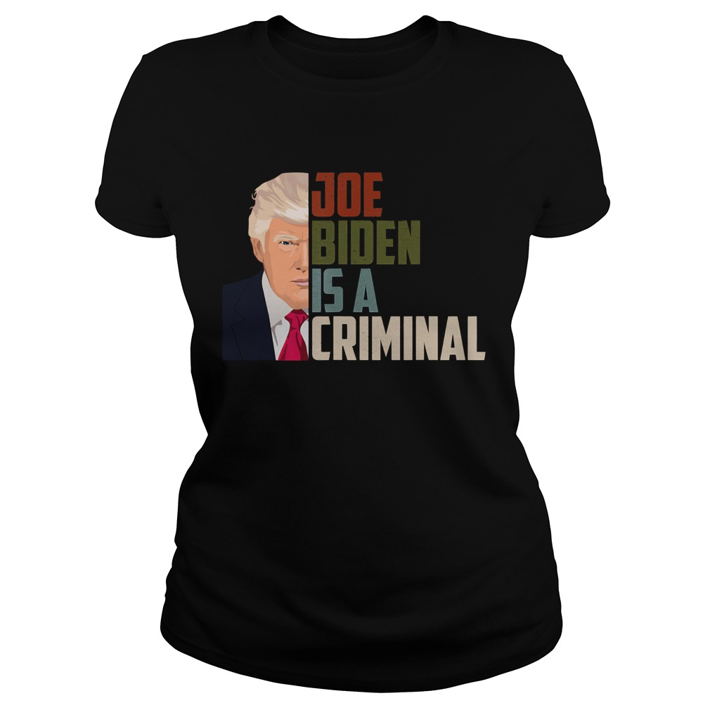 Joe Biden is A Criminal Anti Biden Pro Trump Support Classic Ladies