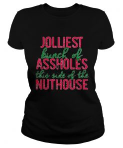 Jolliest Bunch Of Assholes This Side Of The Nuthouse Christmas  Classic Ladies