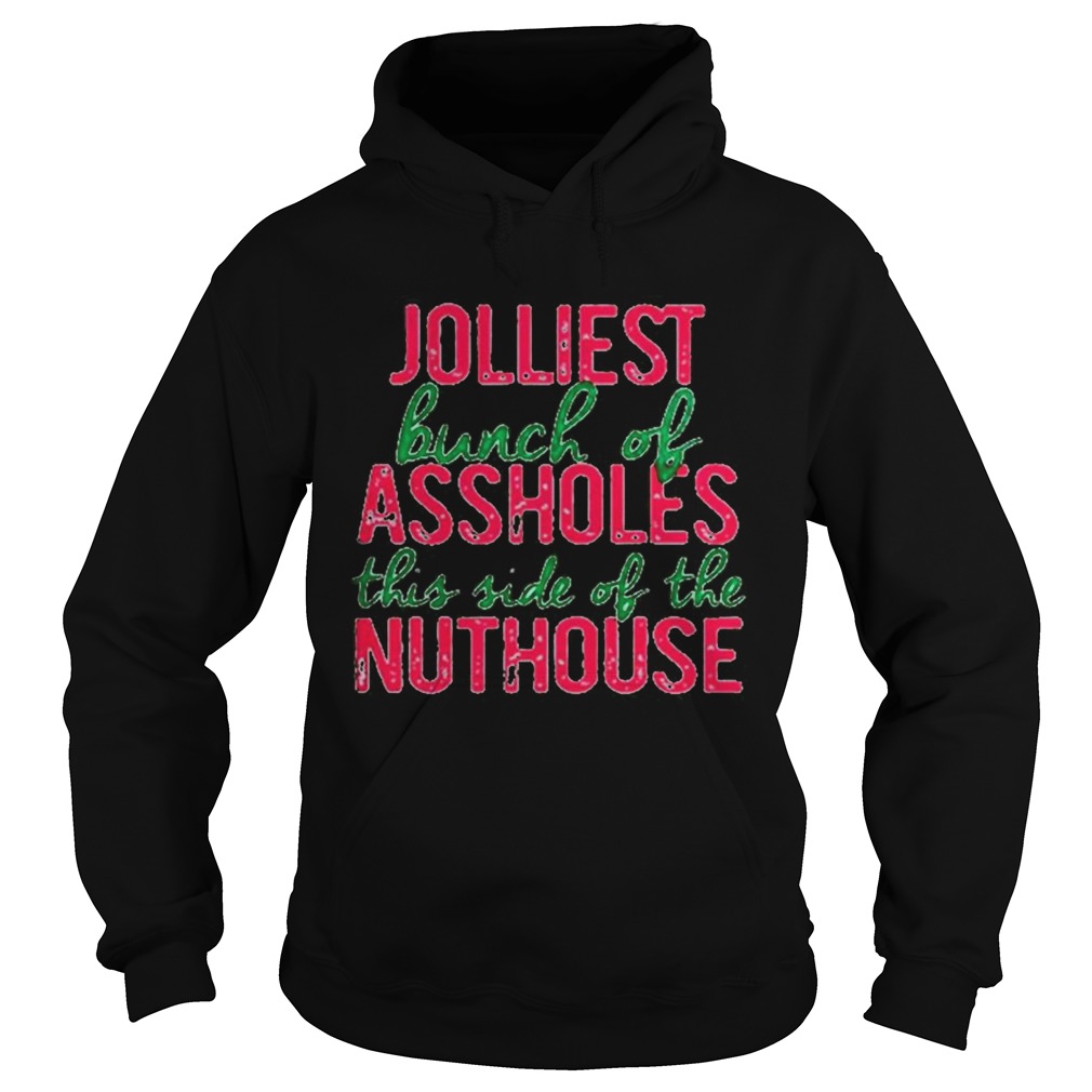 Jolliest Bunch Of Assholes This Side Of The Nuthouse Christmas Hoodie