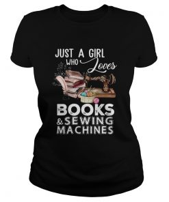 Just A Girl Who Loves Books And Sewing Machines  Classic Ladies