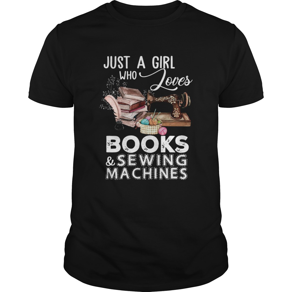 Just A Girl Who Loves Books And Sewing Machines shirt