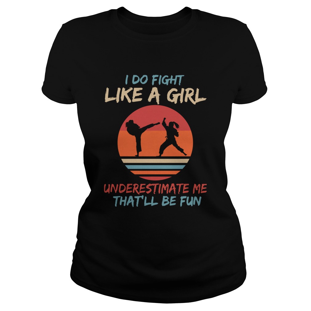 Karate I Do Fight Like A Girl Underestimate Me Thatll Be Fun Retro Classic Ladies