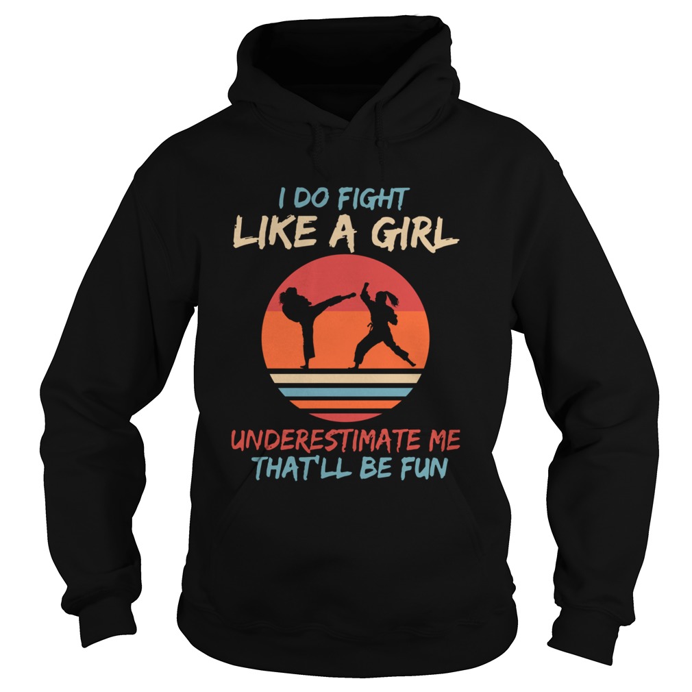 Karate I Do Fight Like A Girl Underestimate Me Thatll Be Fun Retro Hoodie