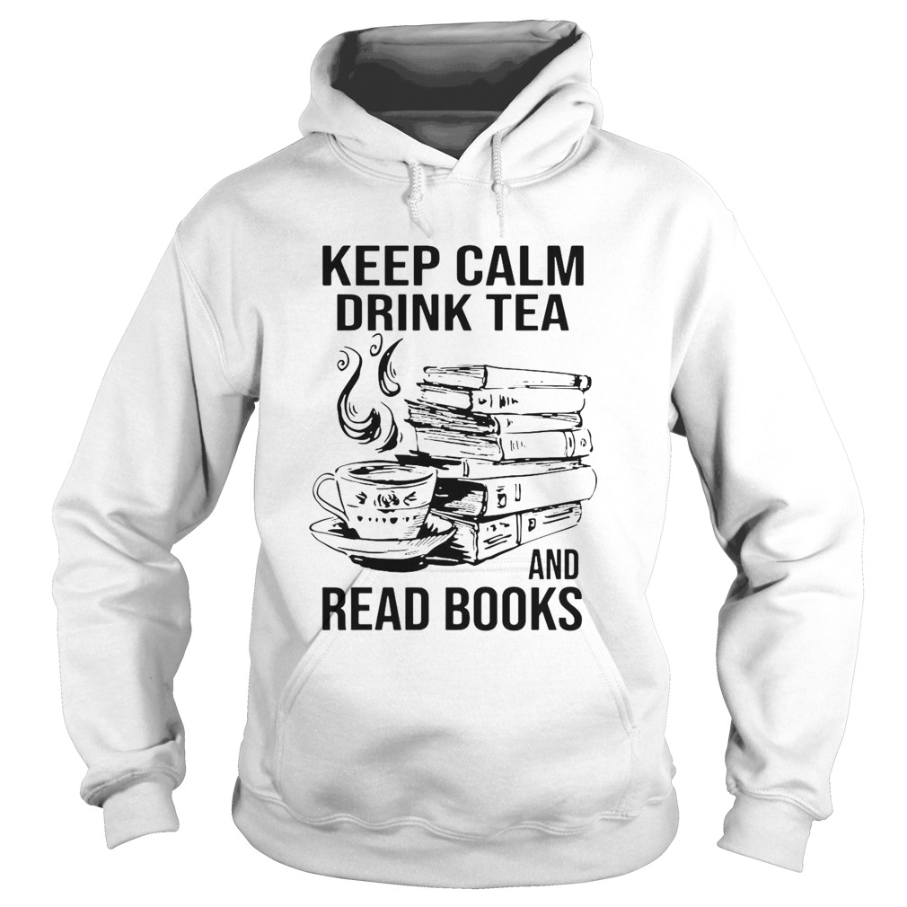 Keep Calm Drink Tea And Read Books Hoodie