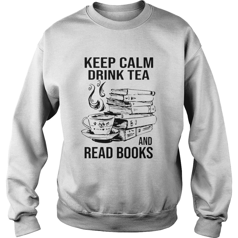 Keep Calm Drink Tea And Read Books Sweatshirt