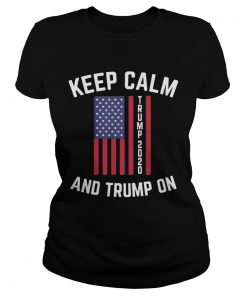 Keep calm trump 2020 and trump on  Classic Ladies