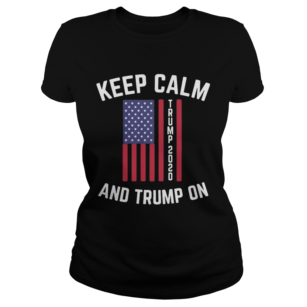 Keep calm trump 2020 and trump on Classic Ladies