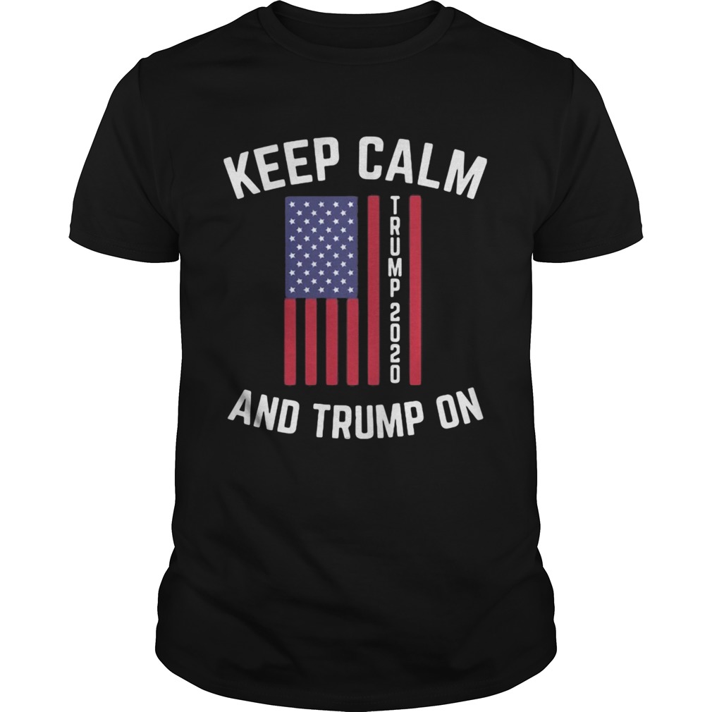 Keep calm trump 2020 and trump on shirt