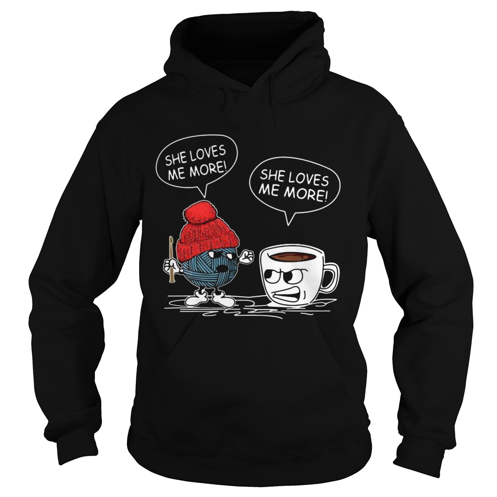 Knitting She Loves Me More Coffee She Loves Me More Hoodie