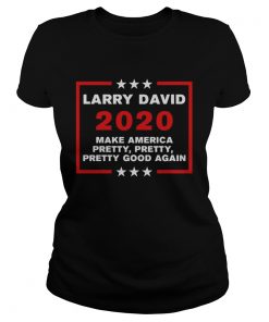 Larry David 2020 Make America Pretty Pretty Pretty Good Again  Classic Ladies