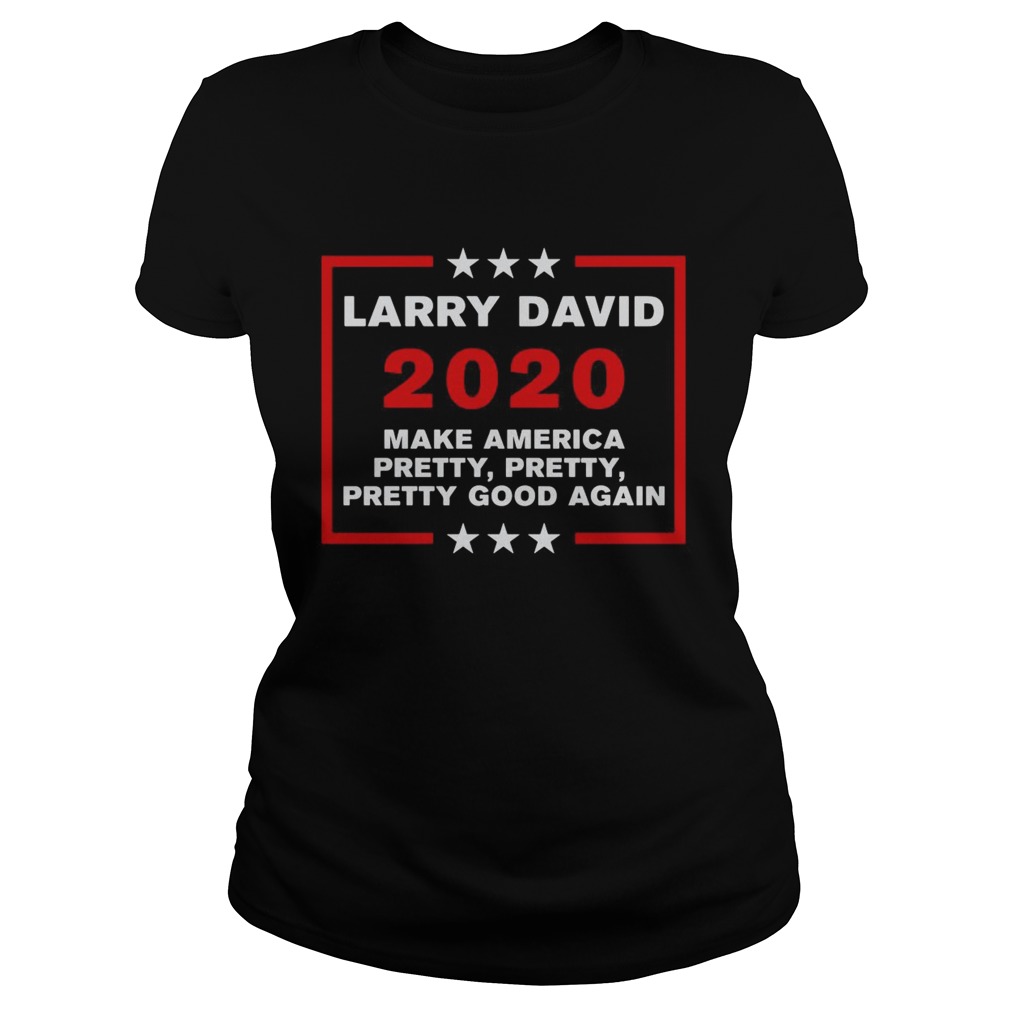 Larry David 2020 Make America Pretty Pretty Pretty Good Again Classic Ladies