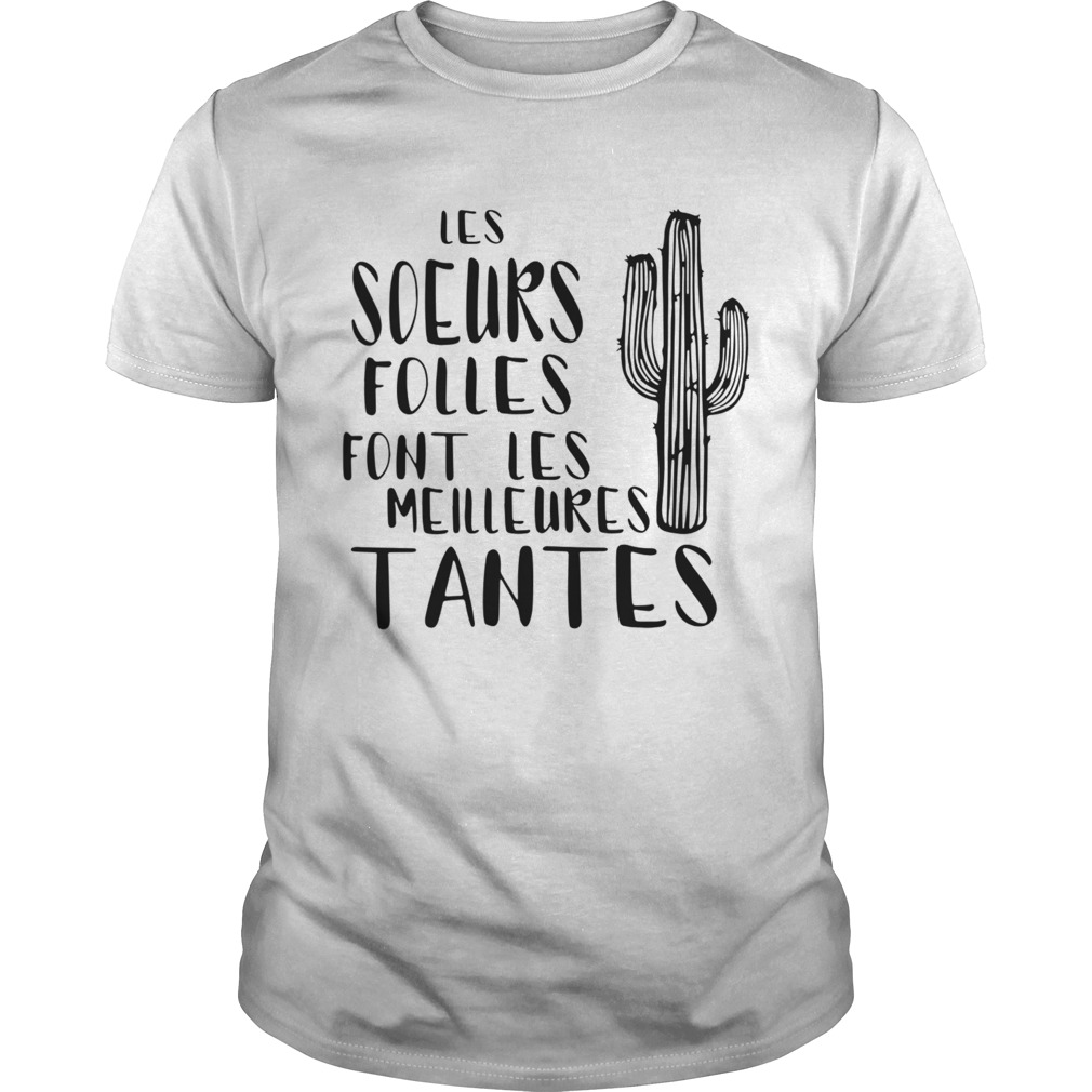 Les Soeurs Folles Font Les Meilleures Tantes shirt