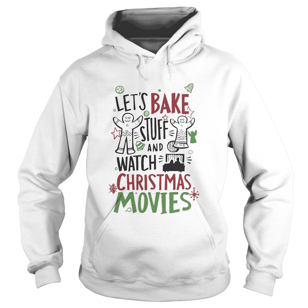 Lets Bake Stuff And Watch CHristmas Movies Hoodie