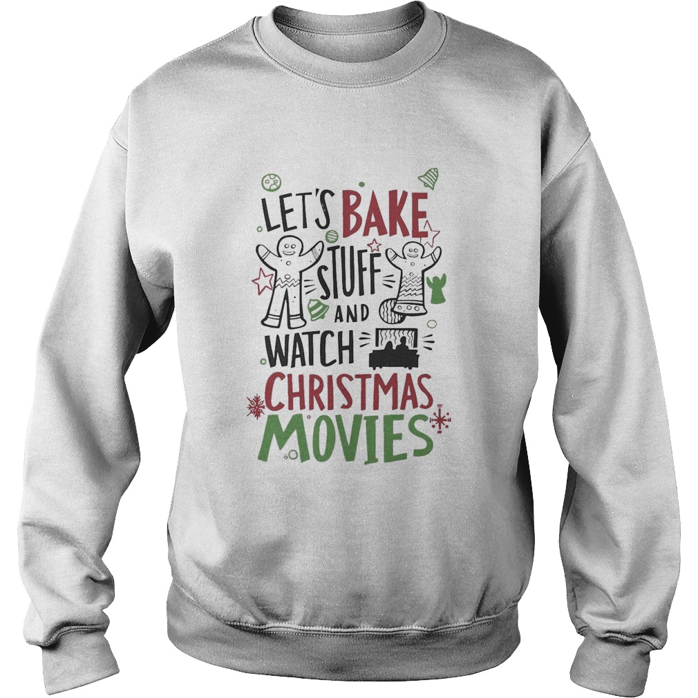 Lets Bake Stuff And Watch CHristmas Movies Sweatshirt