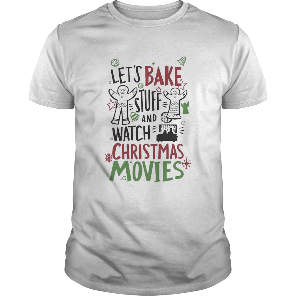 Lets Bake Stuff And Watch CHristmas Movies shirt