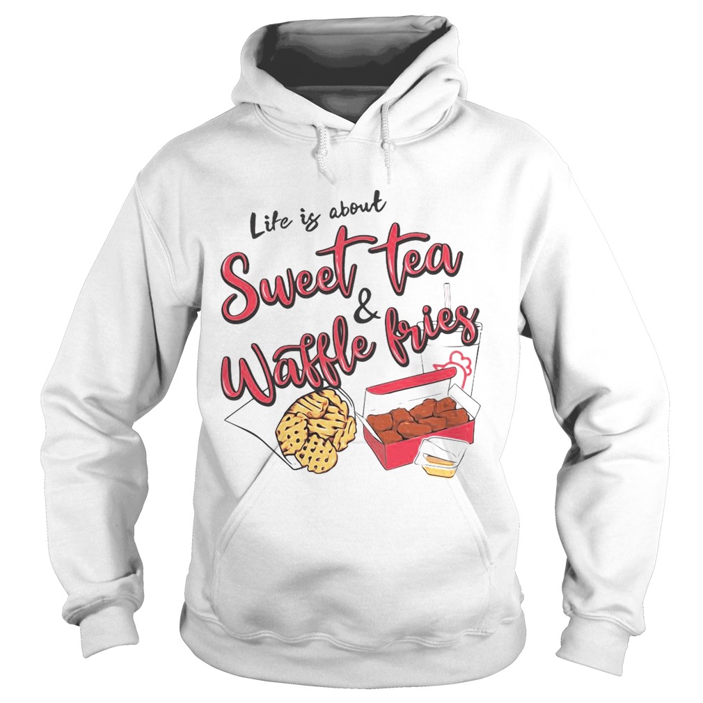 Life Is About Sweet Tea And Waffle Fries Hoodie