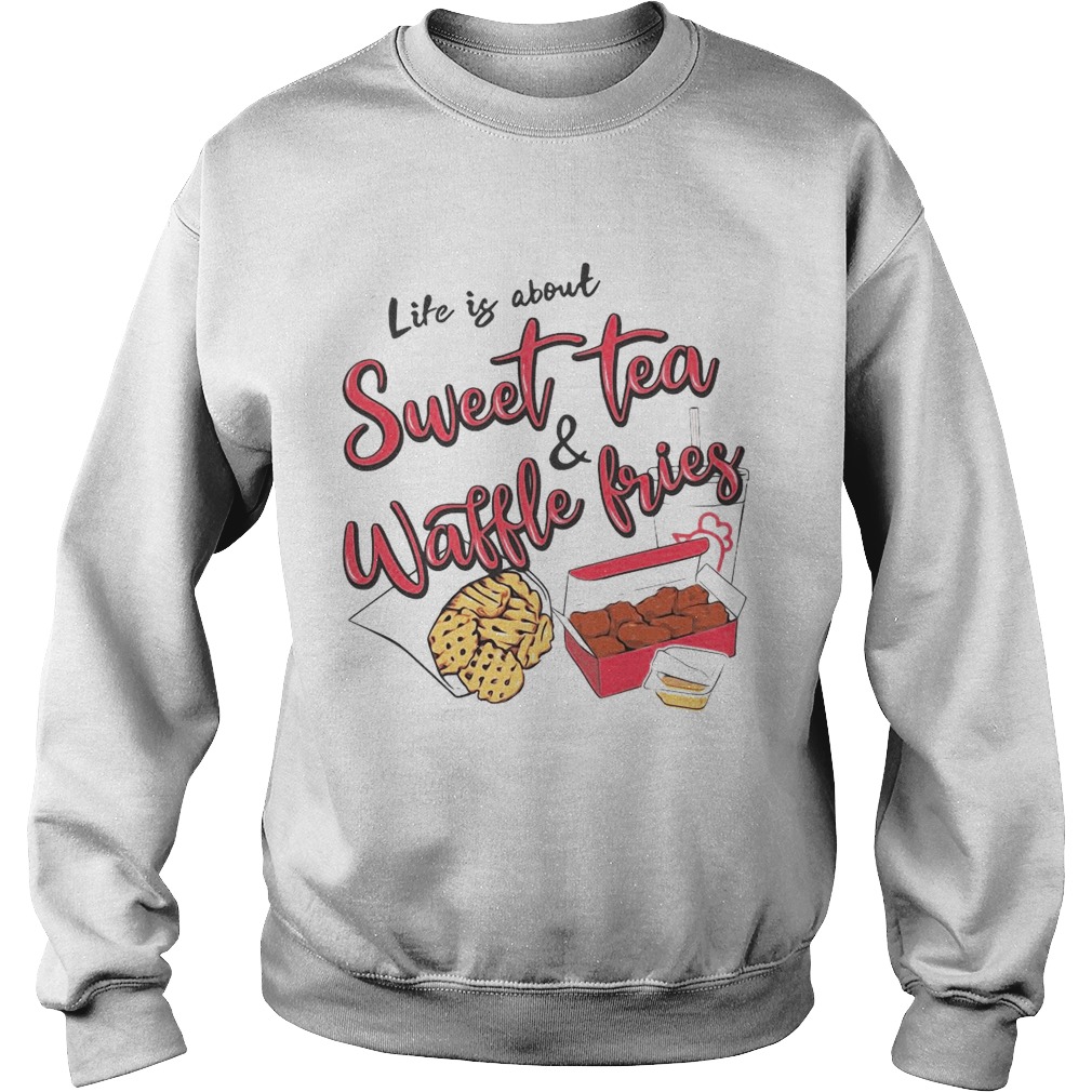 Life Is About Sweet Tea And Waffle Fries Sweatshirt