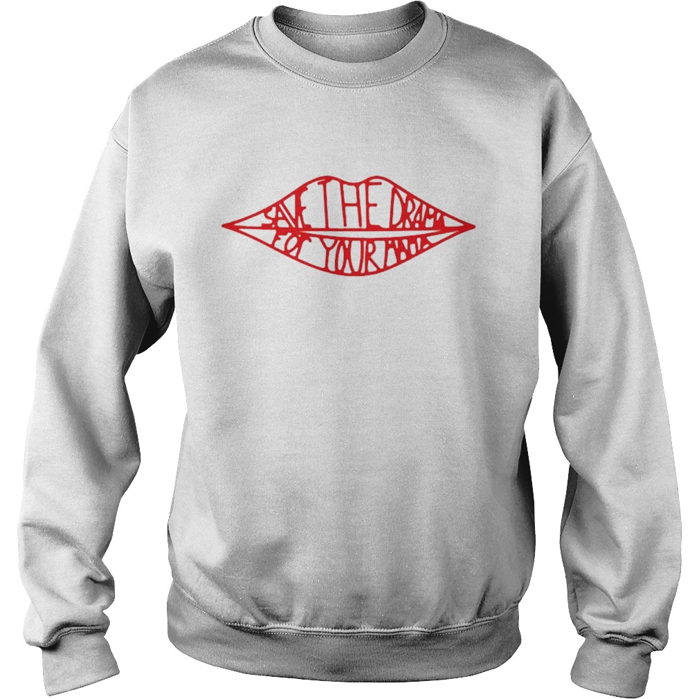 Lips Save the drama for your mama Sweatshirt