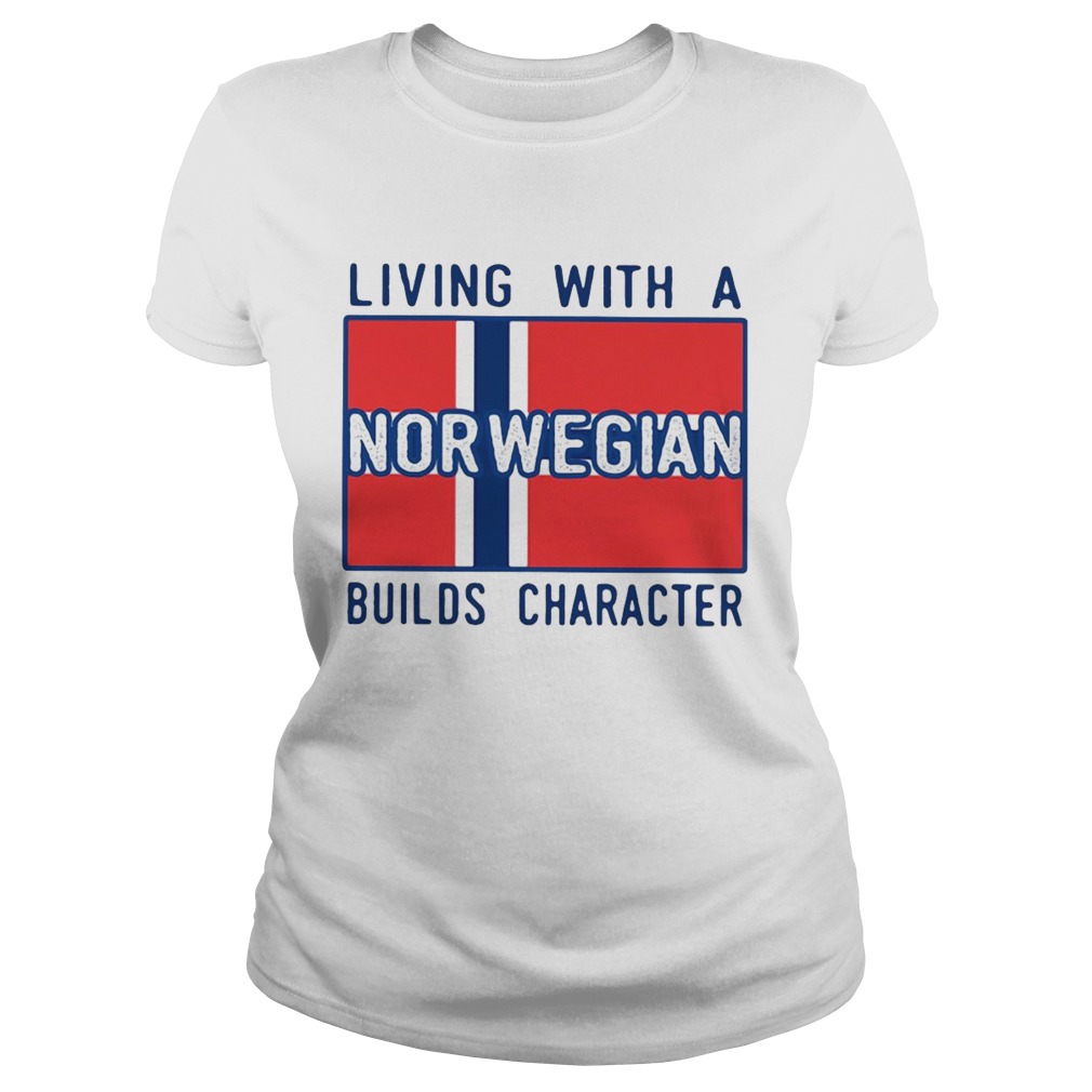 Living With A Norwegian Builds Character Classic Ladies