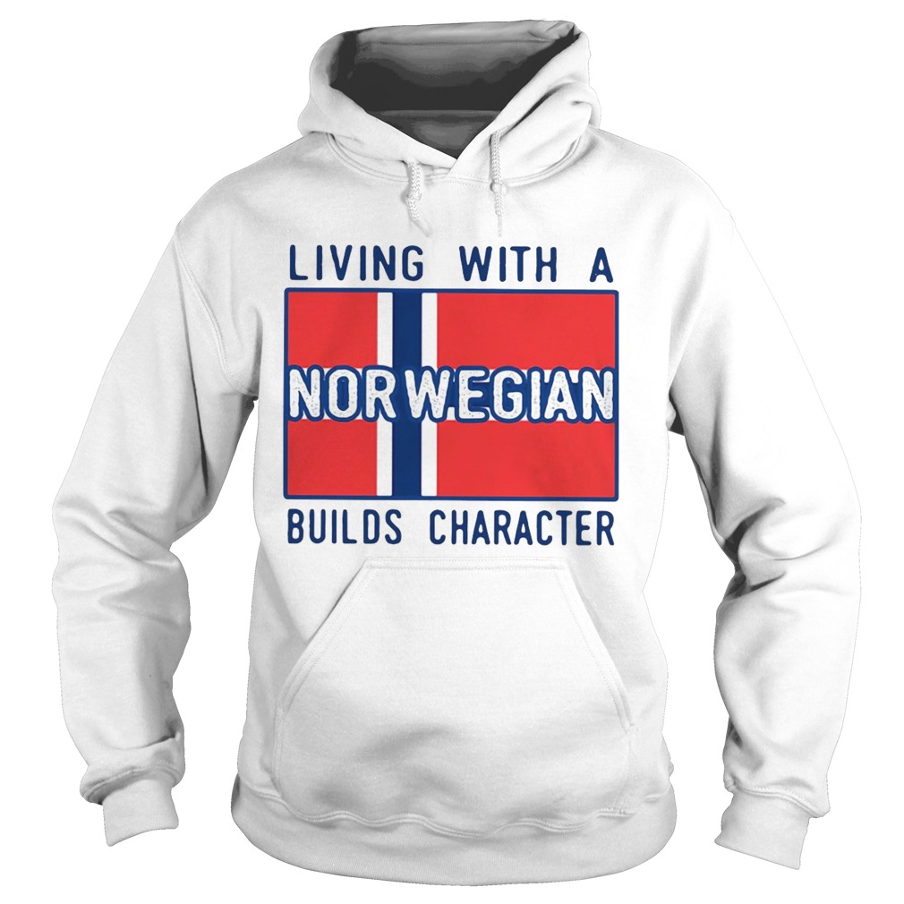 Living With A Norwegian Builds Character Hoodie