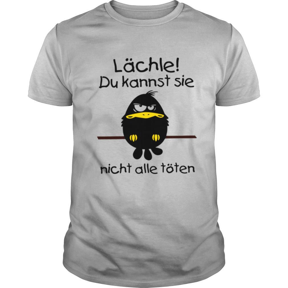 Lächle Du Kannst Sie Nicht Alle Töten shirt