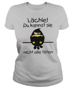 Lächle Du Kannst Sie Nicht Alle Töten shirt