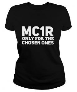 Mc1r Only For The Chosen Ones shirt