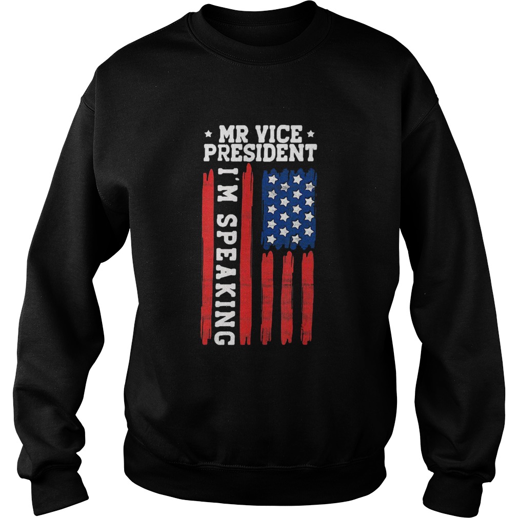 Mr Vice President Im Speaking Sweatshirt