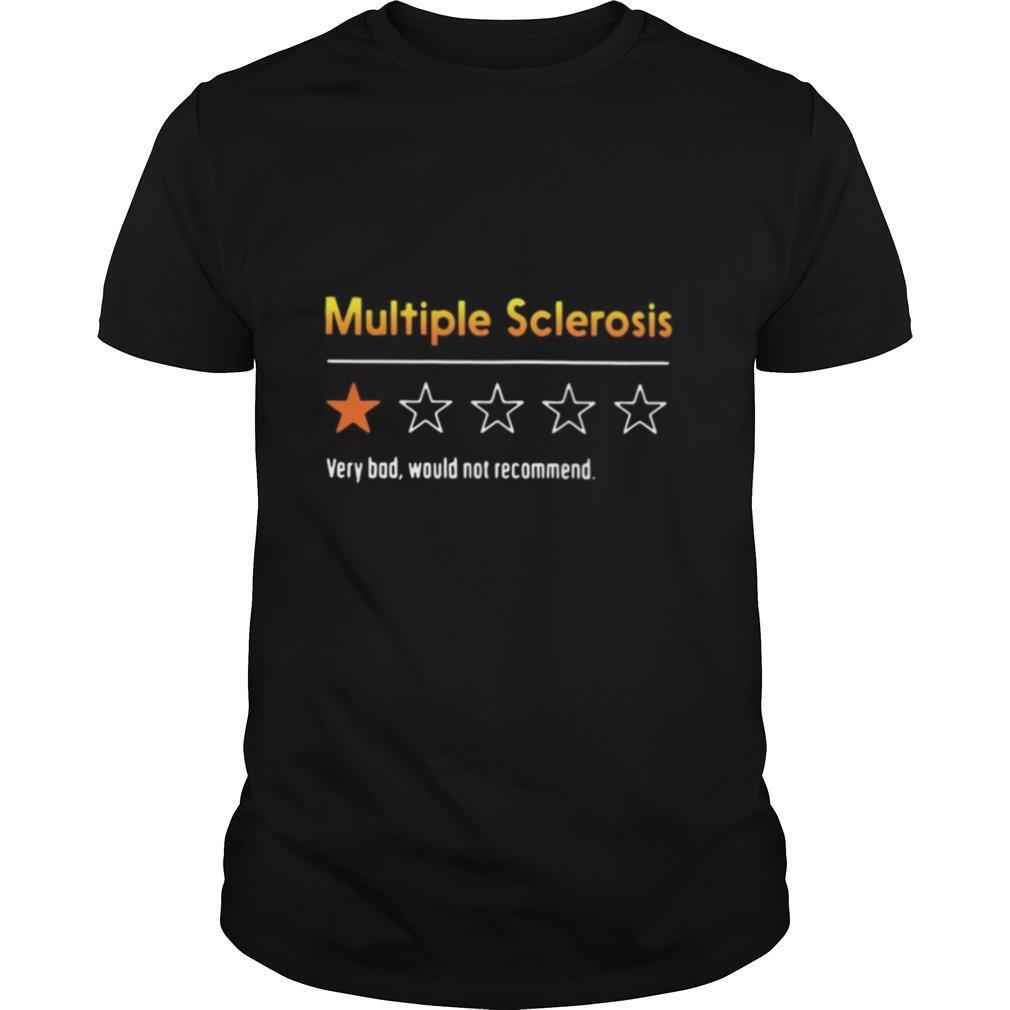 Multiple Sclerosis Very Bad Would Not Recommend shirt