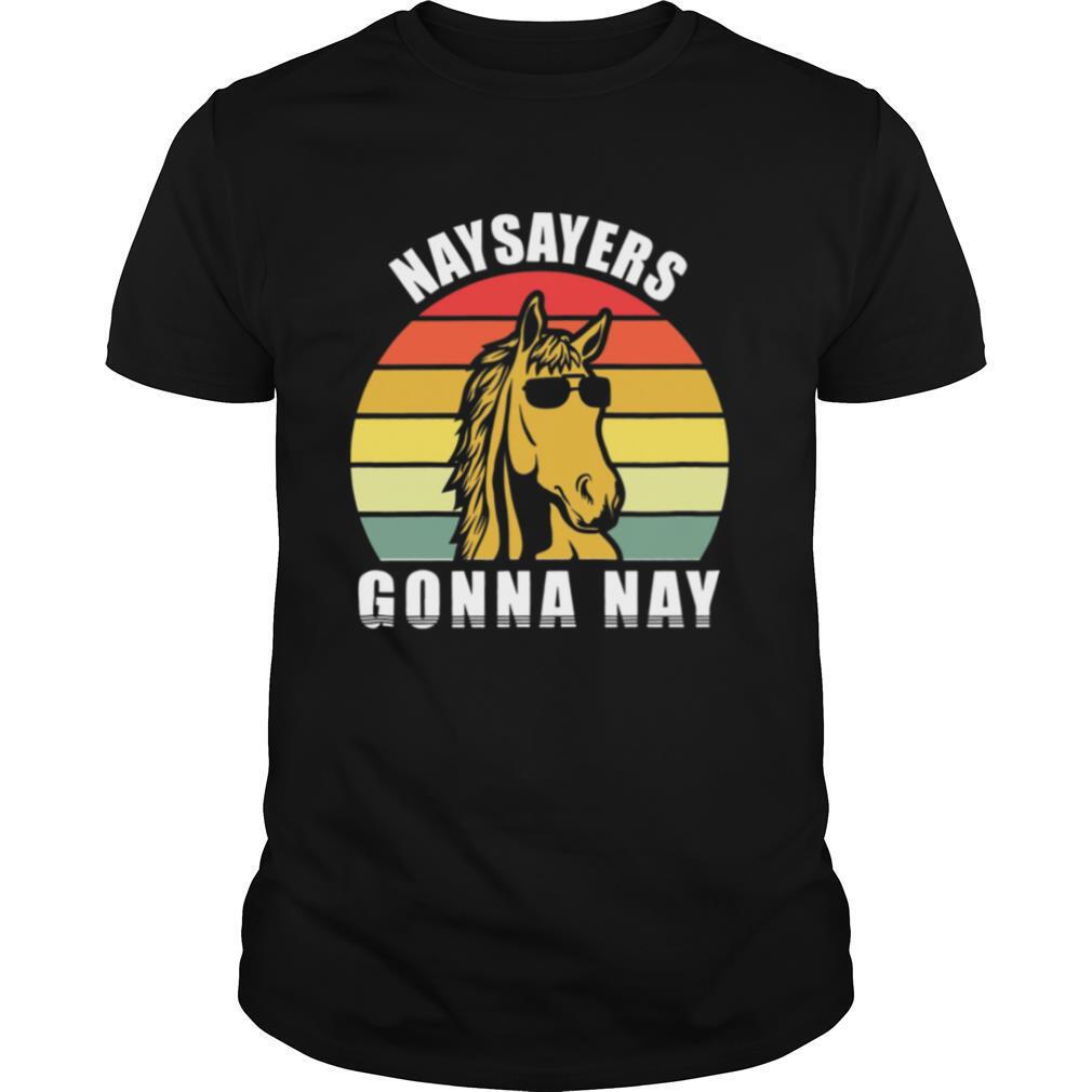 Naysayers Gonna Nay Vintage shirt