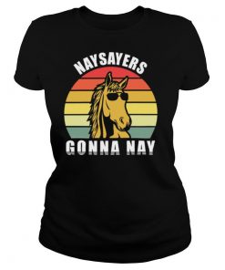 Naysayers Gonna Nay Vintage shirt