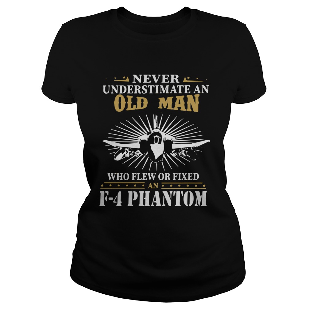 Never Underestimate An Old Man Who Flew Or Fixed F4 Phantom Classic Ladies