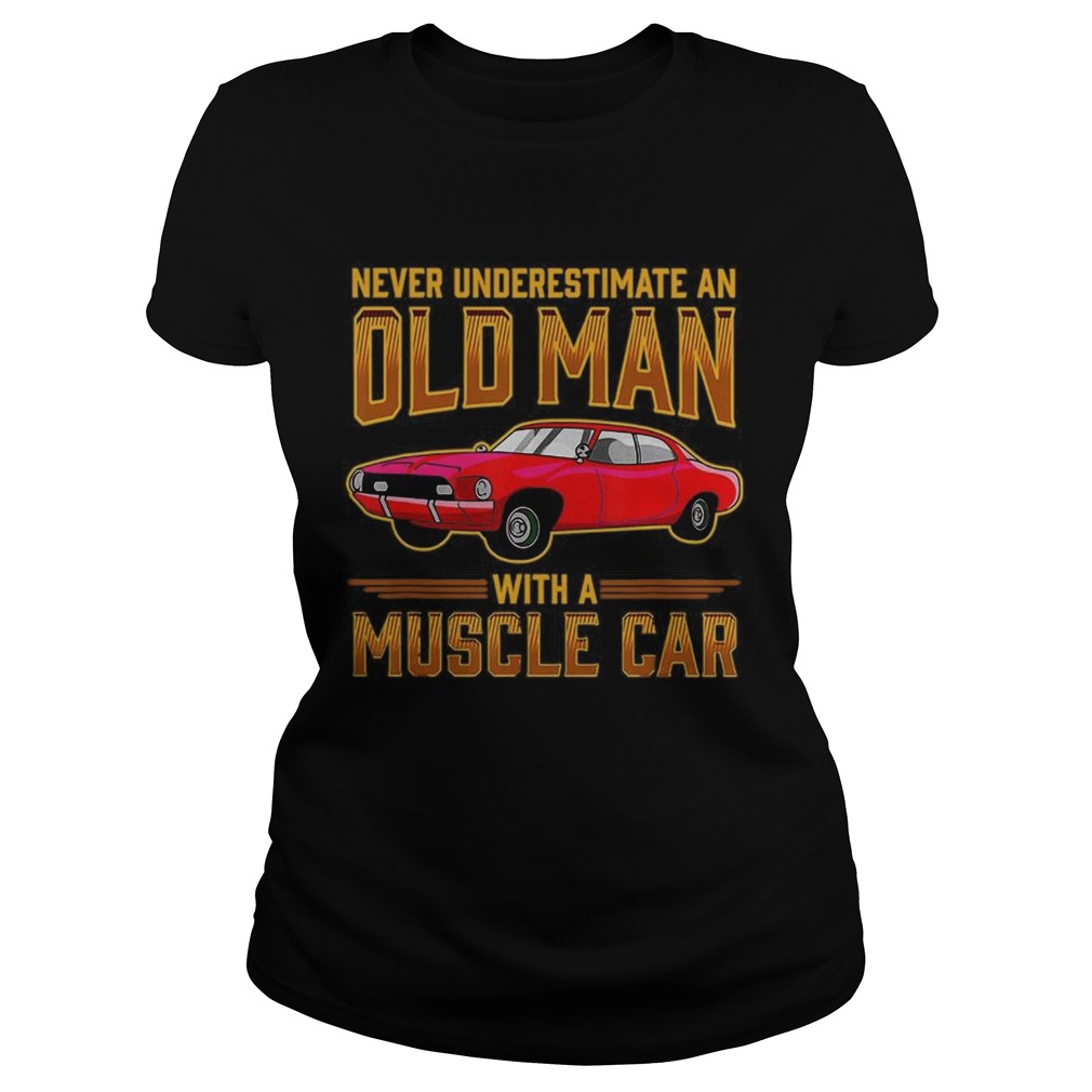 Never Underestimate An Old Man With A Muscle Car Classic Ladies