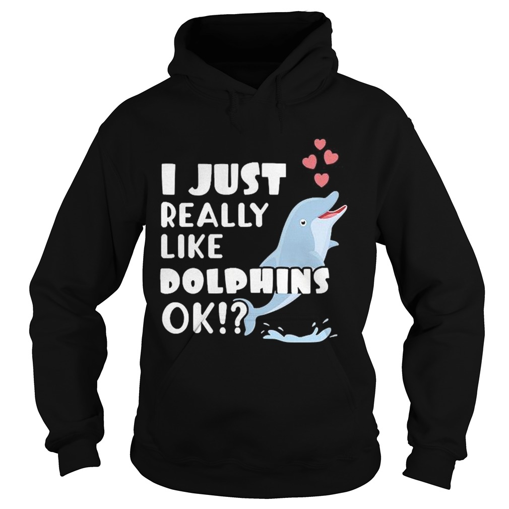 Niedliches Delphin Geschenk I Just Really Like Dolphins OK Hoodie