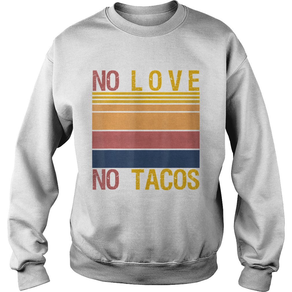 No Love No Tacos Mexican Food Restaurant Political Vintage Sweatshirt