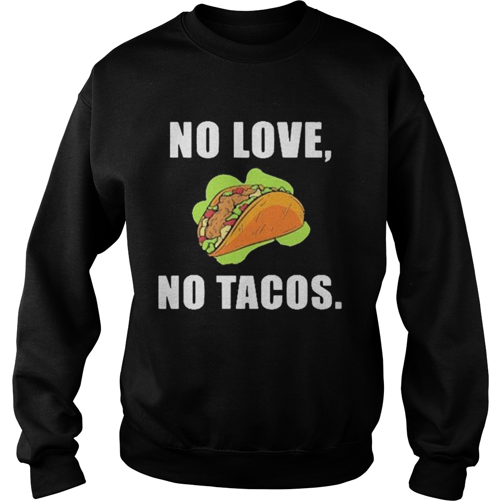 No Love No Tacos Sweatshirt