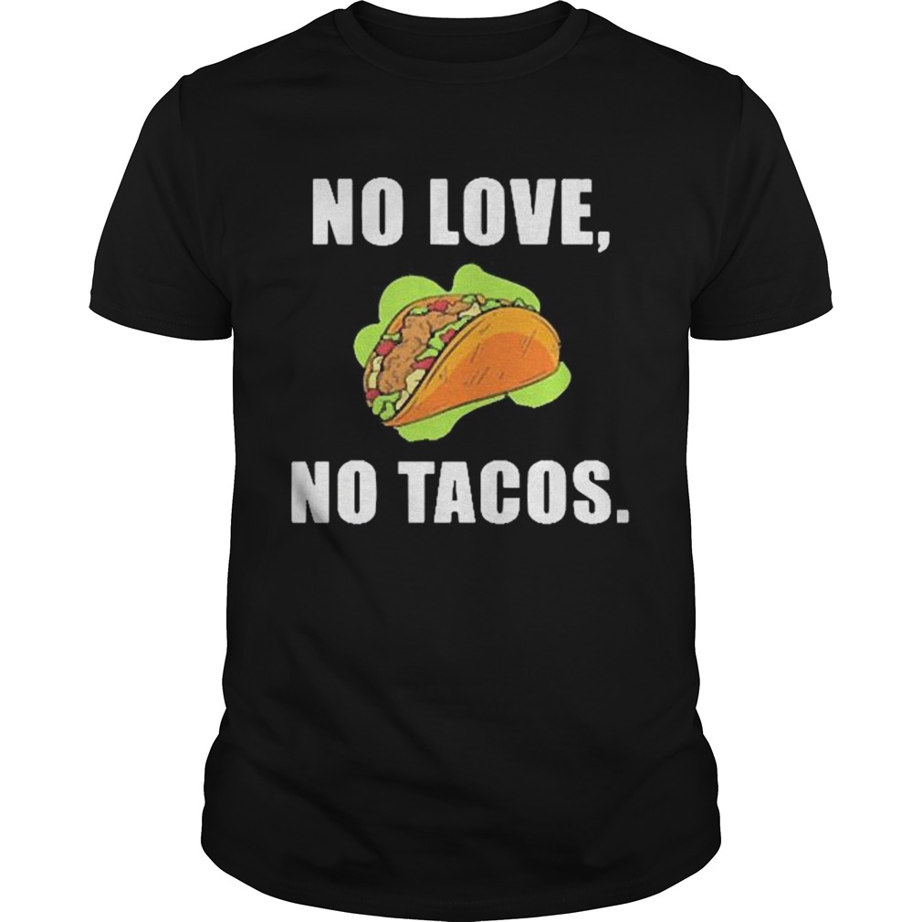 No Love No Tacos shirt