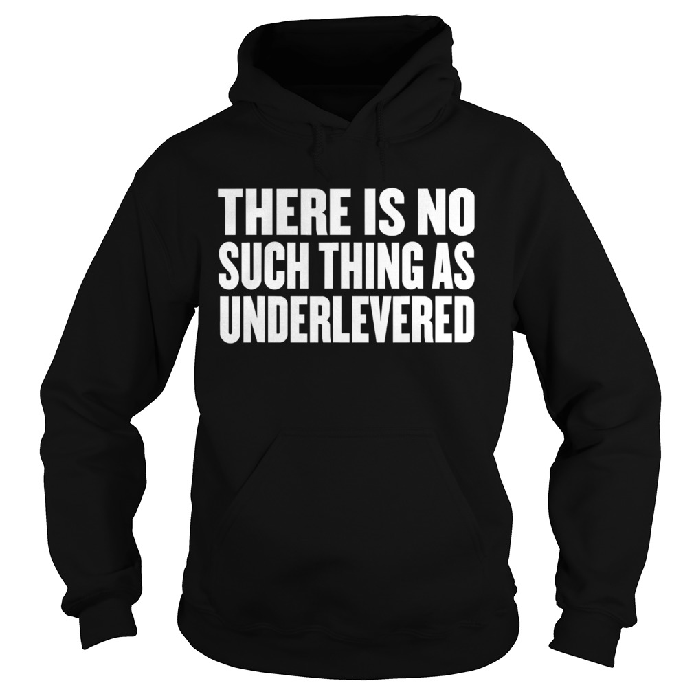 No Such Thing As Underlevered Funny Town Hall Trump Quote Hoodie