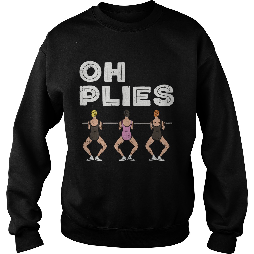 Oh Plies I Funny Ballerina Ballet Dance Sweatshirt