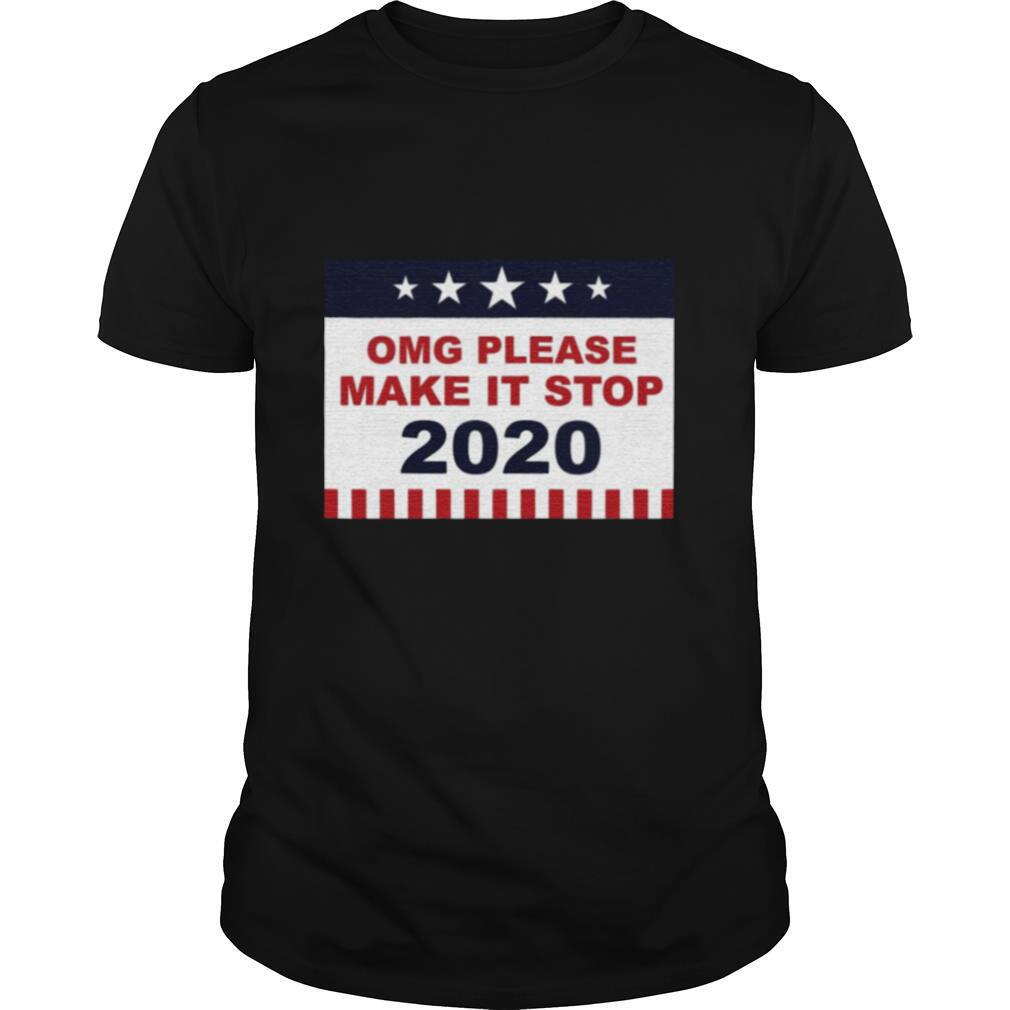 Omg Please Make It Stop 2020 shirt