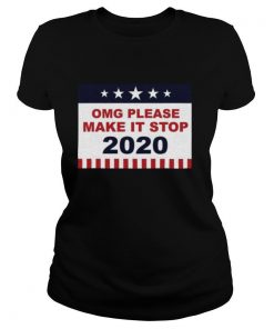 Omg Please Make It Stop 2020 shirt