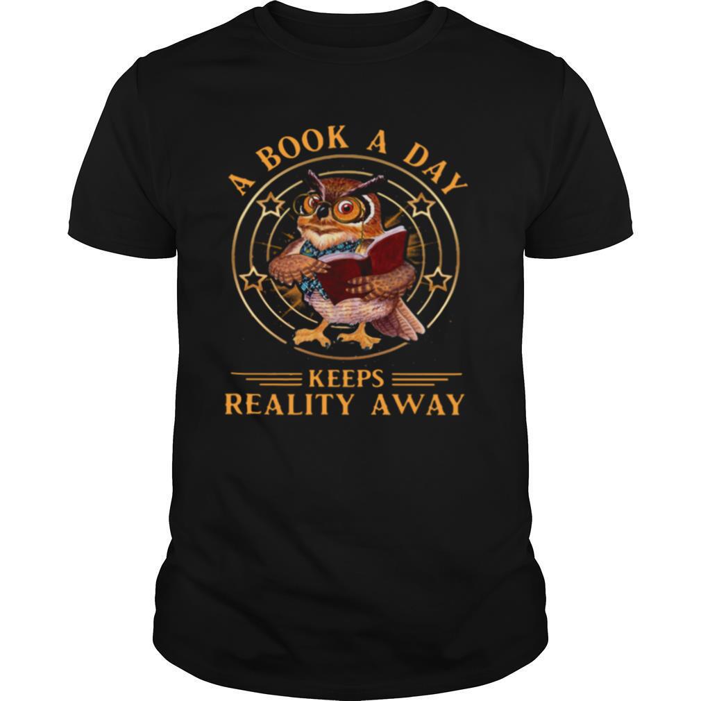 Owl A Book A Day Keeps Reality Away shirt