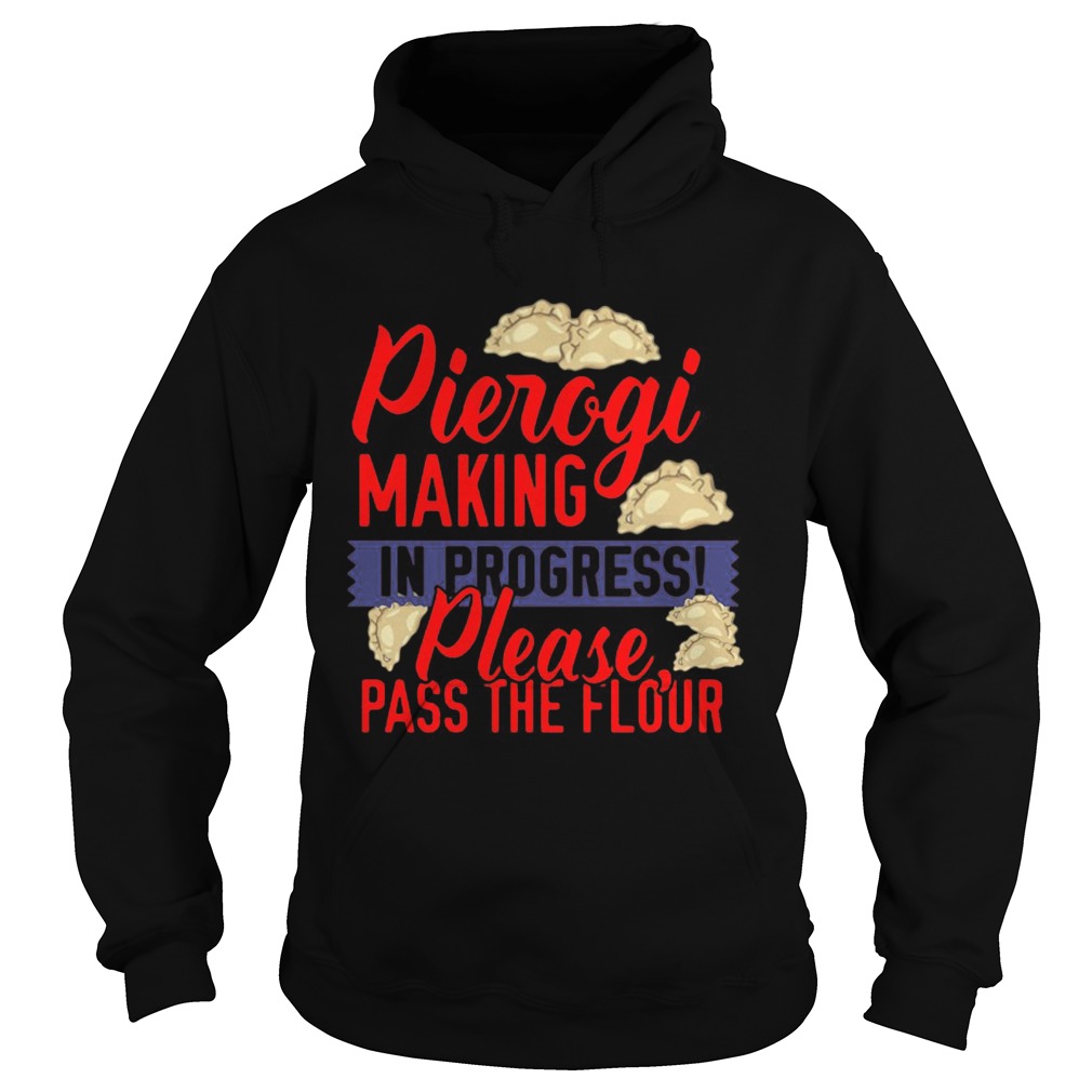 Pierogi Making In Progress Please Pass The Flour Hoodie